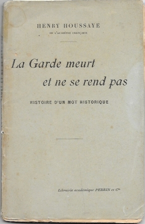 LA GARDE MEURT ET NE SE REND PAS - HISTOIRE D'UN MOT HISTORIQUE