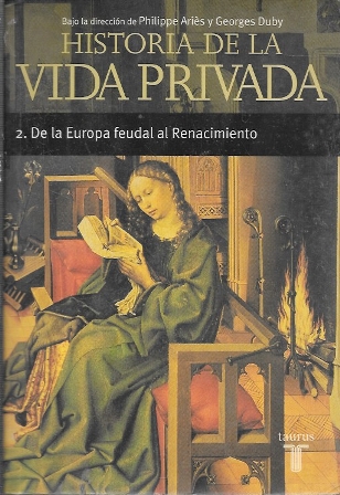HISTORIA DE LA VIDA PRIVADA - 2. DE LA EUROPA FEUDAL AL RENACIMIENTO