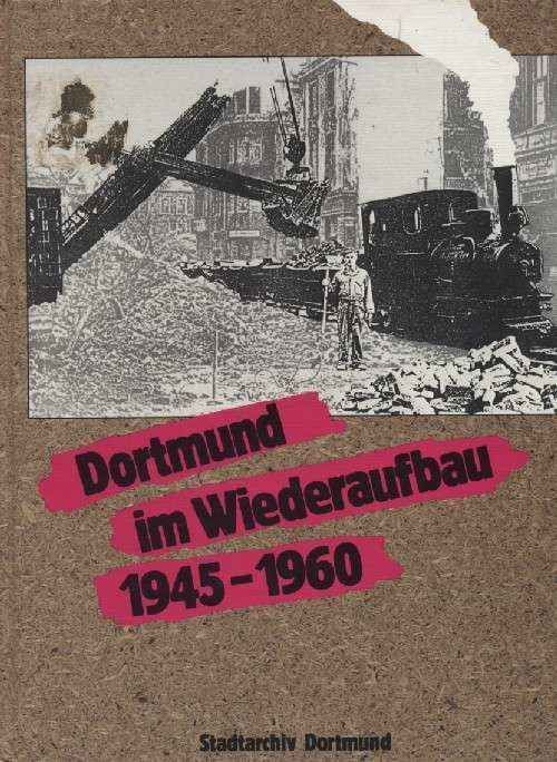 DORTMUND IM WIEDERAUFBAU 1945 - 1960