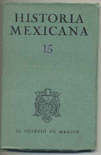 HISTORIA MEXICANA 15.  REVISTA TRIMESTRAL. VOL.IV- ENERO-MARZO, 1955.- NUM. 3.