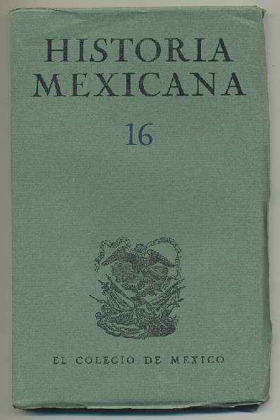 HISTORIA MEXICANA 16.  REVISTA TRIMESTRAL. VOL.IV- ABRIL-JUNIO, 1955.- NUM. 4.