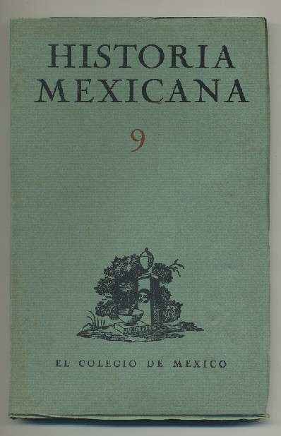 HISTORIA MEXICANA 9.  REVISTA TRIMESTRAL. VOL.III- JULIO-AGOSTO, 1953.- NUM. 1.