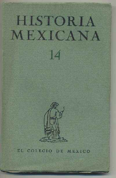 HISTORIA MEXICANA 14.  REVISTA TRIMESTRAL. VOL.IV- OCTUBRE-DICIEMBRE, 1954.- NUM. 2.