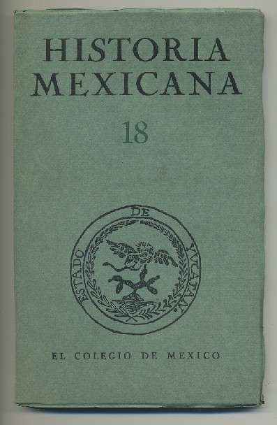 HISTORIA MEXICANA 18.  REVISTA TRIMESTRAL. VOL.V- OCTUBRE-DICIEMBRE, 1955.- NUM. 2.