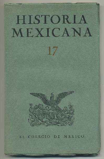 HISTORIA MEXICANA 17.  REVISTA TRIMESTRAL. VOL.V- JULIO-SEPTIEMBRE, 1955.- NUM. 1.