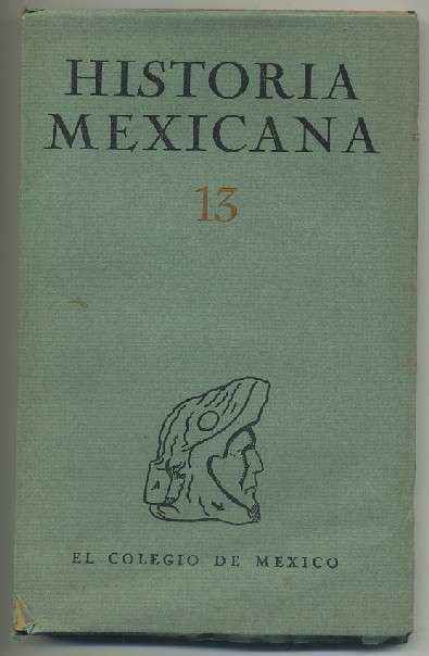 HISTORIA MEXICANA 13.  REVISTA TRIMESTRAL. VOL.IV- JULIO-SEPTIEMBRE, 1954.- NUM. 1.