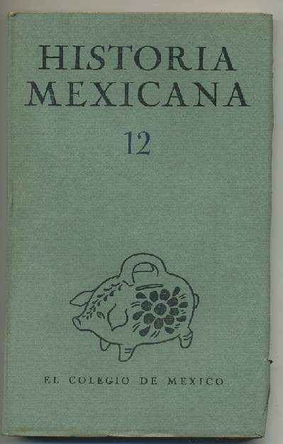HISTORIA MEXICANA 12.  REVISTA TRIMESTRAL. VOL.III- ABRIL-JUNIO, 1954.- NUM. 4.