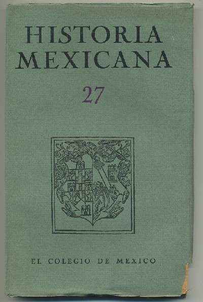 HISTORIA MEXICANA 27.  REVISTA TRIMESTRAL. VOL.VII- ENERO-MARZO,  1958.- NUM. 3.