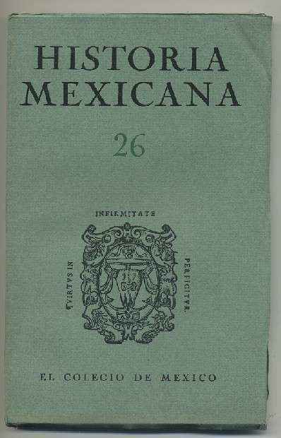HISTORIA MEXICANA 26.  REVISTA TRIMESTRAL. VOL.VII- OCTUBRE-DICIEMBRE,  1957.- NUM. 2..