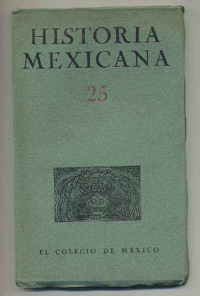 HISTORIA MEXICANA 25.  REVISTA TRIMESTRAL. VOL.VII- JULIO-SEPTIEMBRE,  1957.- NUM. 1..