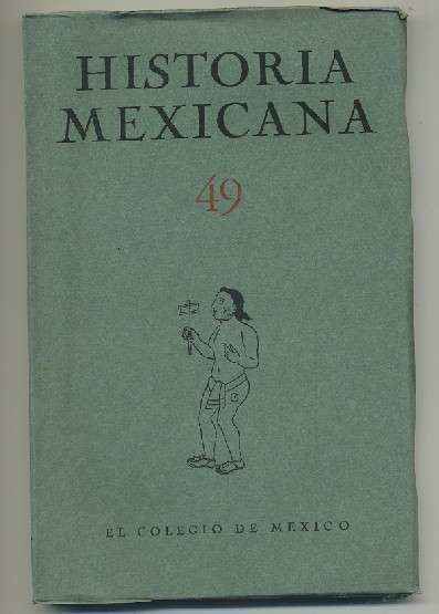 HISTORIA MEXICANA 49.  REVISTA TRIMESTRAL. VOL.XIII-  JULIO-SEPTIEMBRE,  1963.- NUM. 1.