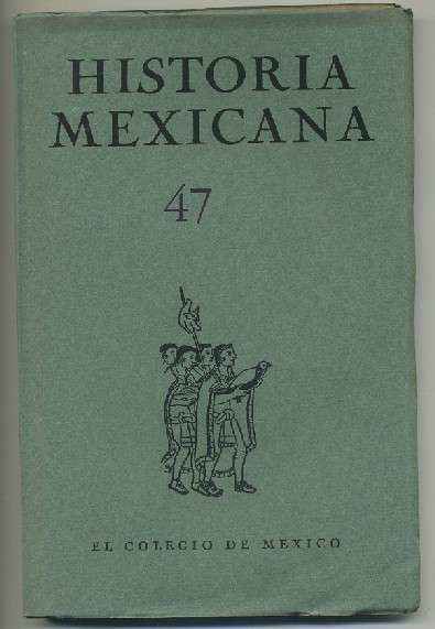 HISTORIA MEXICANA 47.  REVISTA TRIMESTRAL. VOL.XII-  ENERO-MARZO,  1963.- NUM. 3.