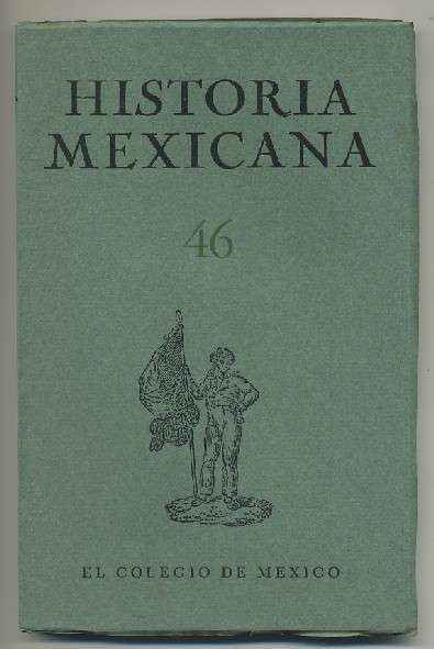 HISTORIA MEXICANA 46.  REVISTA TRIMESTRAL. VOL.XII-  OCTUBRE-DICIEMBRE,  1962.- NUM. 2.