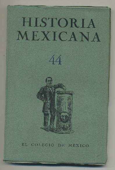 HISTORIA MEXICANA 44.  REVISTA TRIMESTRAL. VOL.XI-  ABRIL-JUNIO,  1962.- NUM. 4.