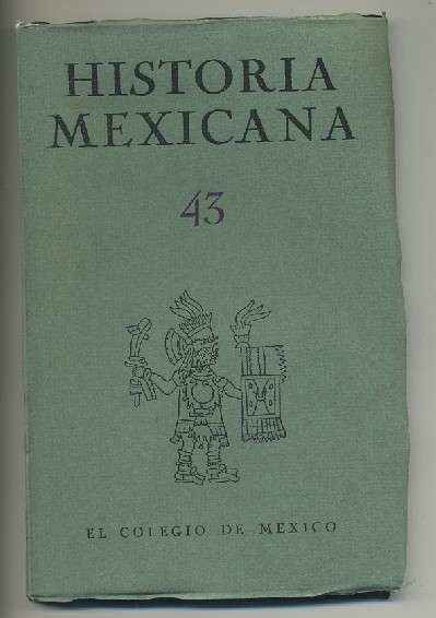 HISTORIA MEXICANA 43.  REVISTA TRIMESTRAL. VOL.XI-  ENERO-MARZO,  1962.- NUM. 3.