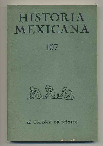 HISTORIA MEXICANA 107.  REVISTA TRIMESTRAL. VOL.XXVII-  ENERO-MARZO,  1978.- NUM. 3.