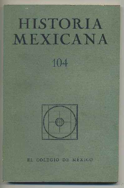 HISTORIA MEXICANA 104.  REVISTA TRIMESTRAL. VOL.XXVI-  ABRIL-JUNIO, 1977.- NUM. 4.