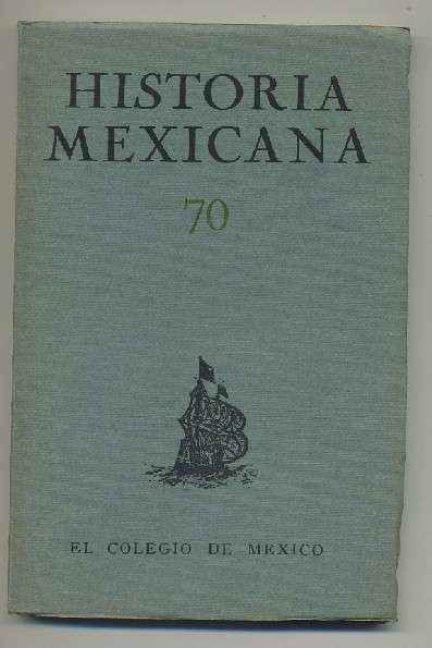 HISTORIA MEXICANA 70.  REVISTA TRIMESTRAL. VOL.XVIII-  OCTUBRE-DICIEMBRE, 1968.- NUM. 2.