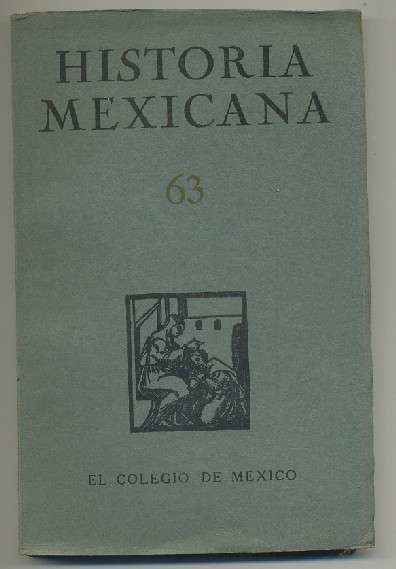 HISTORIA MEXICANA 63.  REVISTA TRIMESTRAL. VOL.XVI-  ENERO-MARZO, 1967.- NUM. 3.