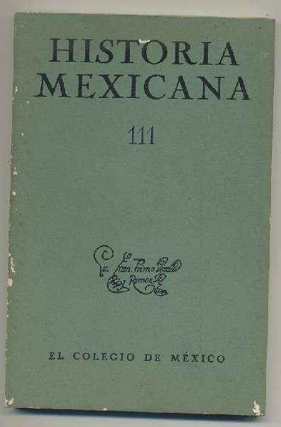 HISTORIA MEXICANA 111.  REVISTA TRIMESTRAL. VOL.XXVIII-  ENERO-MARZO, 1979.- NUM. 3.