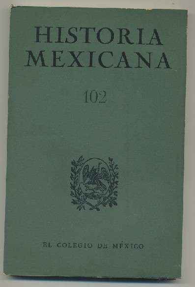 HISTORIA MEXICANA 102.  REVISTA TRIMESTRAL. VOL.XXVI-  OCTUBRE-DICIEMBRE, 1976.- NUM. 2.