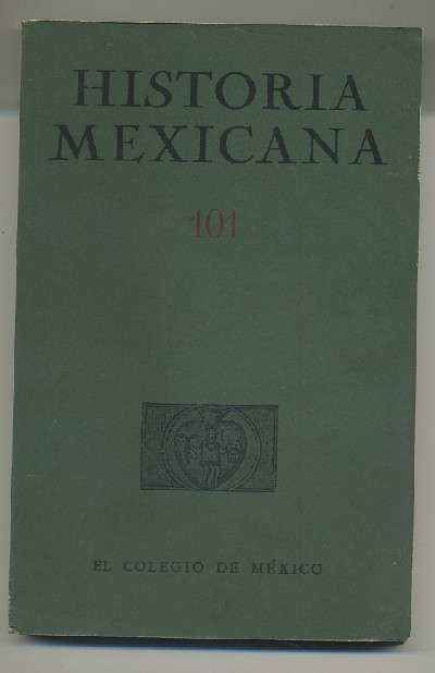 HISTORIA MEXICANA 101.  REVISTA TRIMESTRAL. VOL.XXVI-  JULIO-SEPTIEMBRE, 1976.- NUM. 1.