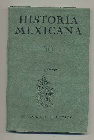 HISTORIA MEXICANA 50. REVISTA TRIMESTRAL. VOL.XIII- OCTUBRE-DICIEMBRE, 1963. NUM.2.