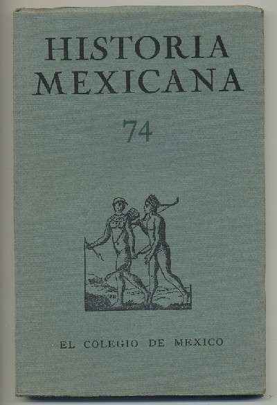 HISTORIA MEXICANA 74. REVISTA TRIMESTRAL VOL.XIX- OCTUBRE-DICIEMBRE, 1969.- NUM. 2.