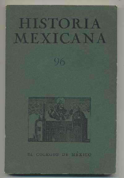 HISTORIA MEXICANA 96. REVISTA TRIMESTRAL VOL.XXIV- ABRIL-JUNIO, 1975.- NUM. 4.