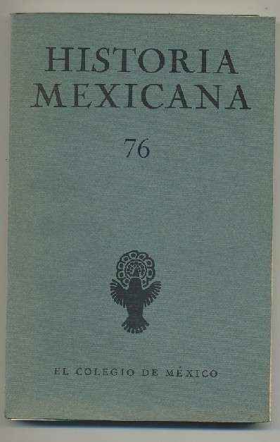 HISTORIA MEXICANA 76. REVISTA TRIMESTRAL VOL.XIX- ABRIL-JULIO,  1970.- NUM. 4.