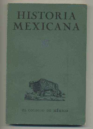 HISTORIA MEXICANA 87. REVISTA TRIMESTRAL VOL.XXII- ENERO-MARZO,  1973.- NUM. 3.