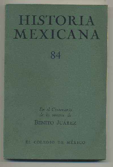HISTORIA MEXICANA 84. REVISTA TRIMESTRAL VOL.XXI- ABRIL-JUNIO,  1972.- NUM. 4.