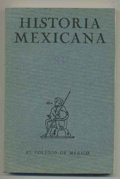 HISTORIA MEXICANA 83. REVISTA TRIMESTRAL VOL.XXI- ENERO-MARZO,  1972.- NUM. 3.
