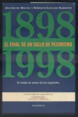 1898-1998. EL FINAL DE UN SIGLO DE PESIMISMO. EL ESTADO DE ANIMO DE LOS ESPAÑOLES.