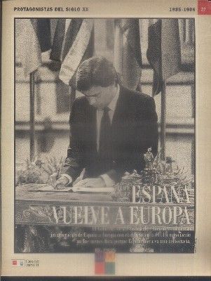 PROTAGONISTAS DEL SIGLO XX.  Nº 27. ESPAÑA VUELVE A EUROPA (1985-1986).