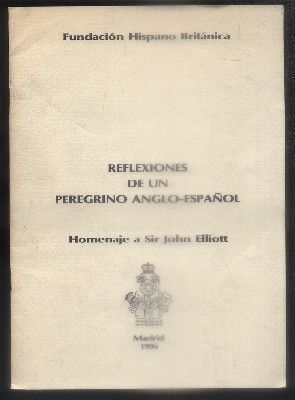 REFLEXIONES DE UN PEREGRINO ANGLO-ESPAÑOL. HOMENAJE A SIR JOHN ELLIOTT.