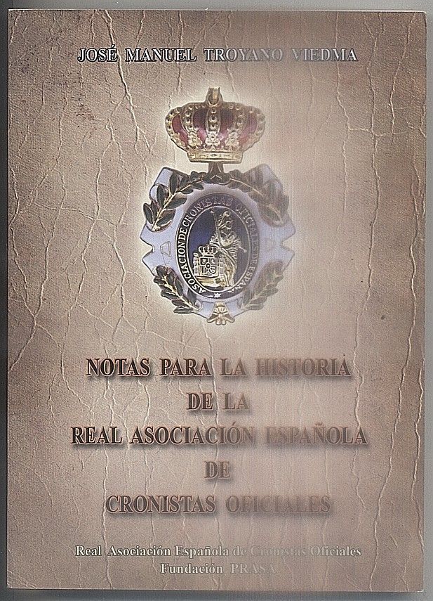 NOTAS PARA LA HISTORIA DE LA REAL ASOCIACIÓN ESPAÑOLA DE CRONISTAS OFICIALES.