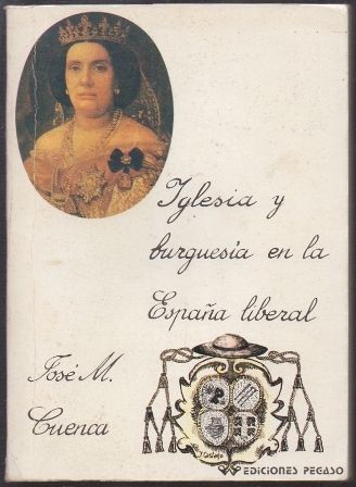 IGLESIA Y BURGUESIA EN LA ESPAÑA LIBERAL.