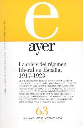 REVISTA DE HISTORIA CONTEMPORANEA AYER 63  - LA CRISIS DEL REGIMEN LIBERAL EN ESPAÑA 1917-1923