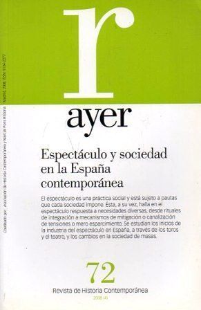 REVISTA AYER 2008 (4) Nº 72 ESPECTACULO Y SOCIEDAD EN LA ESPAÑA CONTEMPORANEA