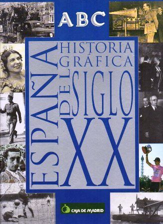 ESPAÑA. HISTORIA GRAFICA DEL SIGLO XX - COLECCIONABLE ABC