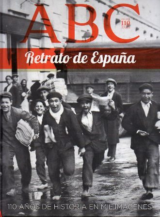 ABC - RETRATO DE ESPAÑA. 110 AÑOS DE HISTORIA EN MIL IMÁGENES (ALGUN DEFECTO)