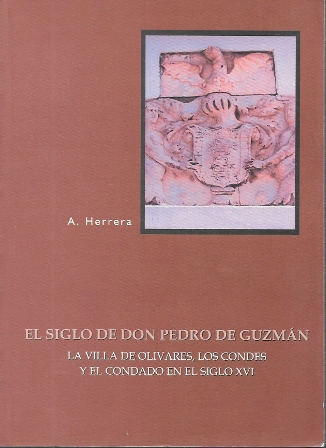EL SIGLO DE DON PEDRO DE GUZMAN - LA VILLA DE OLIVARESLOS CONDES Y EL CONDADO EN EL SIGLO XVI