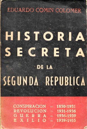 HISTORIA SECRETA DE LA SEGUNDA REPUBLICA - CONSPIRACION, REVOLUCION, GUERRA, EXILIO TOMO I