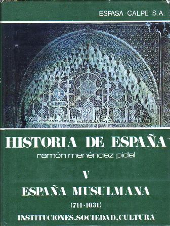 HISTORIA DE ESPAÑA TOMO V ESPAÑA MUSULMANA 711-1031 INSTITUCIONES, SOCIEDAD, CULTURA
