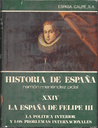TOMO XXIV LA ESPAÑA DE FELIPE III  LA POLITICA INTERIOR Y PROBLEMAS INTERNACIONALES
