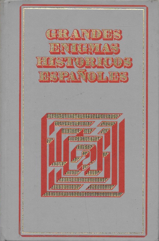 GRANDES ENIGMAS HISTORICOS ESPAÑOLES. (CUATRO OBRAS POR TOMO) VOLUMEN V