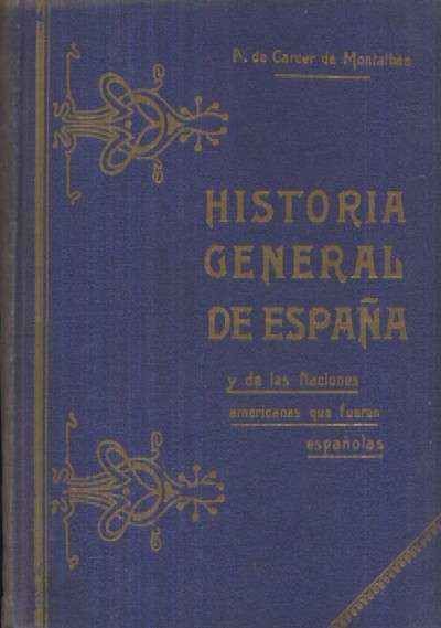 HISTORIA GENERAL DE ESPAÑA Y DE LAS NACIONES AMERICANAS QUE FUERON ESPAÑOLAS. TOMO Vll