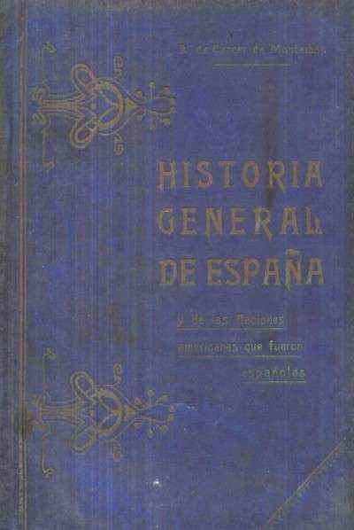 HISTORIA GENERAL DE ESPAÑA Y DE LAS NACIONES AMERICANAS QUE FUERON ESPAÑOLAS. TOMO lV