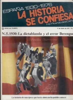 ESPAÑA 1930-1976.LA Hª SE CONFIESA.Nº5. 1930:LA DICTABLANDA Y EL ERROR BERENGUER. DE LA CIERVA.